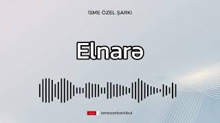 İsme Özel Şarkı ELNARƏ [upl. by Redla281]