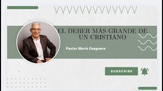 EL DEBER MÁS GRANDE DE UN CRISTIANOPastor Mario Oseguera [upl. by Lonna998]