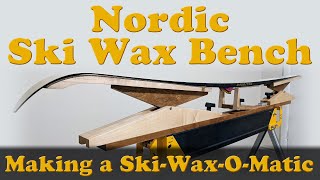 Nordic Ski Waxing Bench  Making the SkiWaxOMatic [upl. by Zeb405]