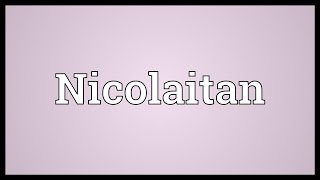 Nicolaitan Meaning [upl. by Ardnovahs]