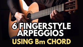 6 Fingerstyle Arpeggios Using Bm Chord [upl. by Shaper]