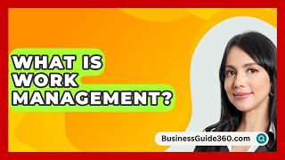 What Is Work Management  BusinessGuide360com [upl. by Germaun]