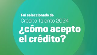 Crédito Talento 2024 tutorial de aceptación del crédito [upl. by Malha]