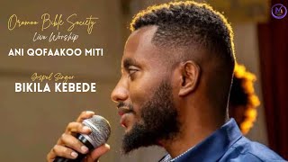 Bikila Kebede  Ani Qofaakoo miti  Live Worship  Oromoo Bible Society [upl. by Atsirhc]