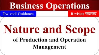 Nature and Scope of Production and Operation Management Managing Business Operations Dwivedi guide [upl. by Ehcadroj]