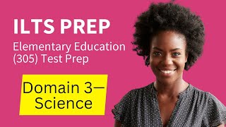 ILTS Elementary Education Grades 1–6 305 Test Prep Study Guide Domain 3—Science [upl. by Sherry452]