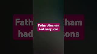 Father Abraham had many sons [upl. by Semadar]