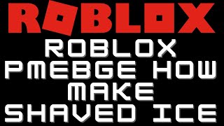 Roblox PMEBGE How To Get Shave Ice [upl. by Buna574]