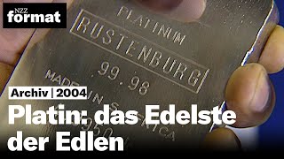 Platin das Edelste der Edlen  Dokumentation von NZZ Format 2004 [upl. by Charpentier]