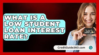 What Is A Low Student Loan Interest Rate  CreditGuide360com [upl. by Buhler755]