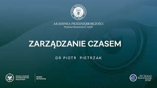 Akademia Przedsiębiorczości Zarządzanie czasem dr Piotr Pietrzak [upl. by Orrocos]