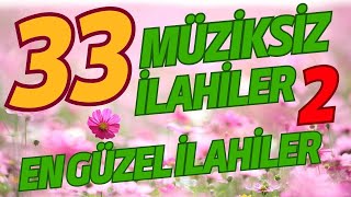 33 En Güzel Müziksiz İlahiler 2  Hayırlı Cumalar [upl. by Godwin]