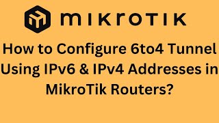 How to Configure 6to4 Tunnel Using IPv6 amp IPv4 Addresses in MikroTik Routers [upl. by Enovad]