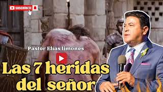 Las 7 heridas del señor  Pastor Elias limones Prédica cristiana [upl. by Aynas]