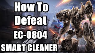 Armored Core 6 Boss Fight  How to Defeat EC0804 SMART CLEANER [upl. by Anderegg]