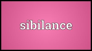 Sibilance Meaning [upl. by Yasmar390]