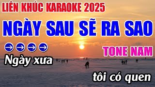 Liên Khúc Ngày Sau Sẽ Ra Sao Karaoke Tone Nam Karaoke 9999  Beat Mới [upl. by Notneuq]