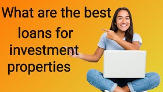 what are the best loans for investment properties [upl. by Buke952]