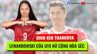 CẦU THỦ NỮ VIỆT KIỀU  KIM DINH THANHOVA  LEWANDOWSKI CỦA U19 CỘNG HÒA SÉC  HUỲNH NHƯ ĐỆ NHỊ [upl. by Yerffeg731]