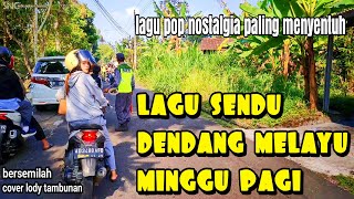 dendang melayu minggu pagi tembang nostalgia paling senducover lody tambunan [upl. by Loyce]