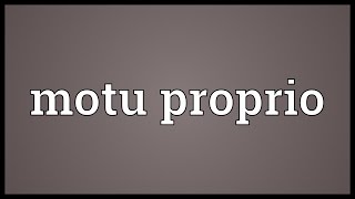 Motu proprio Meaning [upl. by Dorn609]