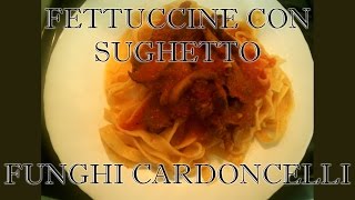 FETTUCCINE CON SUGHETTO DI FUNGHI CARDONCELLI7  Maria Rosa Pinto [upl. by Bena847]