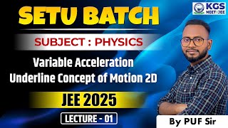 Variable Acceleration amp Motion 2D Lecture 1  Class 12th JEE Physics  SETU Batch Target JEE 2025 [upl. by Naihs]