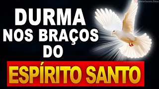 PODEROSA ORAÇÃO PARA DORMIR NOS BRAÇOS DO ESPÍRITO SANTO🙏✡️ Manifesto de Cura Profunda ouça Dormindo [upl. by Lenka]