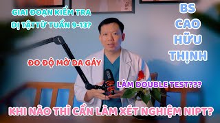 KHI NÀO CẦN LÀM XÉT NGHIỆM NIPT  Bs Cao Hữu Thịnh [upl. by Britton]