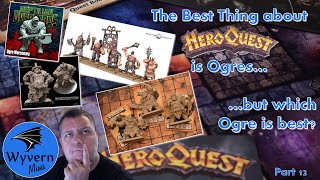 The Best Thing About Heroquest is Ogres  but which Ogre is Best [upl. by Ecargyram]