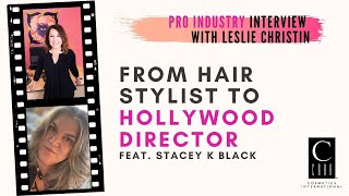 From Hairstylist to Hollywood Director featuring Stacey K Black  Pro Industry Interview [upl. by Tannenbaum]