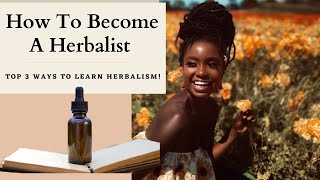 How To Become A Herbalist Top Three Ways To Learn Herbalism [upl. by Lyrret]