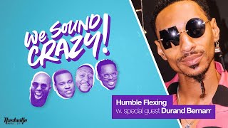 Humble Flexing w special guest Durand Bernarr  We Sound Crazy Podcast [upl. by Simpkins]