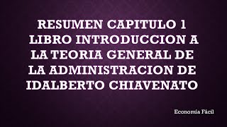 RESUMEN CAP 1 LIBRO INTRODUCCION A LA TEORIA GENERAL DE LA ADMINISTRACION DE IDALBERTO CHIAVENATO😎 [upl. by Enomaj]