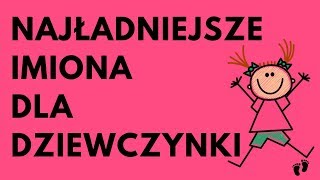 Najładniejsze Imiona Dla Dziewczynki  52 NAJ  Imionowo [upl. by Katonah]