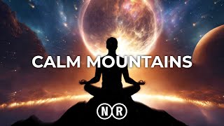 Calm Mountains  Ethereal Meditative Ambient Music  Eliminates Stress Anxiety and Calms the Mind [upl. by Dal]