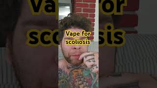 Vaping for my scoliosis [upl. by Jenne782]