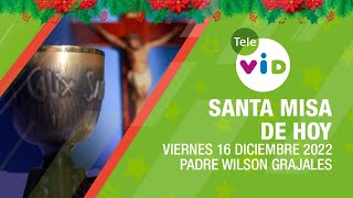 Misa de hoy â›ª Viernes 16 de Diciembre 2022 Padre Wilson Grajales ðŸŽ„ Tele VID [upl. by Artapoelc]