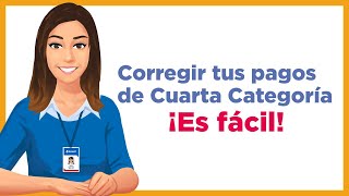 Pasos para corregir tus pagos de cuarta categoría [upl. by Ynhoj]