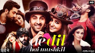 Ae Dil Hai Mushkil Full Movie  Ranbir Kapoor  Anushka Sharma  Aishwarya Rai  Review amp Facts [upl. by Wellington342]