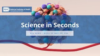 NIH Science in Seconds  Week of May 29 2023 [upl. by Jaye]