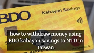 How to withdraw using BDO kabayan savings in taiwan from PHP to NTD [upl. by Magnus]