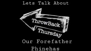 Throwback Thursday  Lets Talk About Our Forefather Phinehas [upl. by Nerhtak469]