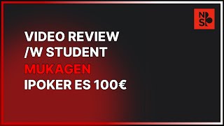 Video review w student Mukagen iPoker 100€ [upl. by Eveineg]