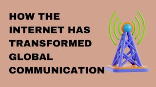 How the Internet Has Transformed Global Communication [upl. by Eiderf979]