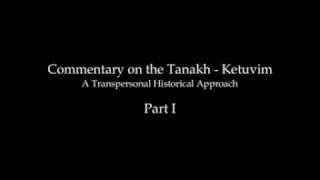 Commentary on the Tanakh  Ketuvim  A Transpersonal Historical Approach [upl. by Innattirb]