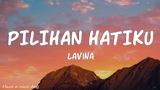 Pilihan Hatiku  Lavina  Lyrics [upl. by Aidul543]