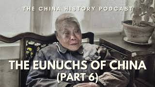 The Eunuchs of China Part 6  Ep 272 [upl. by Enaitsirk187]