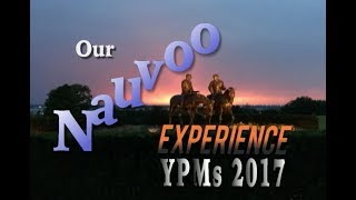 quotOur Nauvoo Experiencequot YPMs 2017 [upl. by Larochelle834]