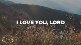 I Love You Lord  Lyric Video [upl. by Tegdig291]